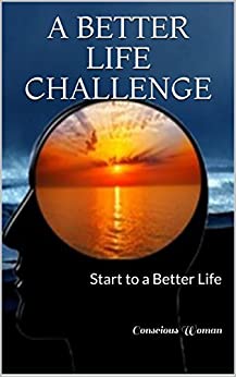 A Better Life Challenge: Start to a Better Life
